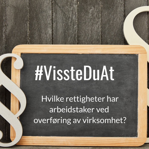 #VissteDuAt – Hvilke rettigheter har arbeidstaker ved overføring av virksomhet?