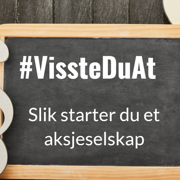 #VissteDuAt: Slik starter du et aksjeselskap