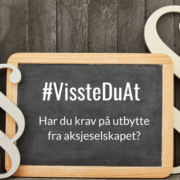 #VissteDuAt – Har du krav på utbytte fra aksjeselskapet?