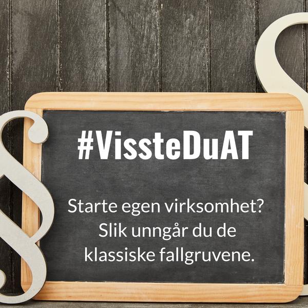 #VissteDuAt: Starte egen virksomhet? Slik unngår du de klassiske fallgruvene.