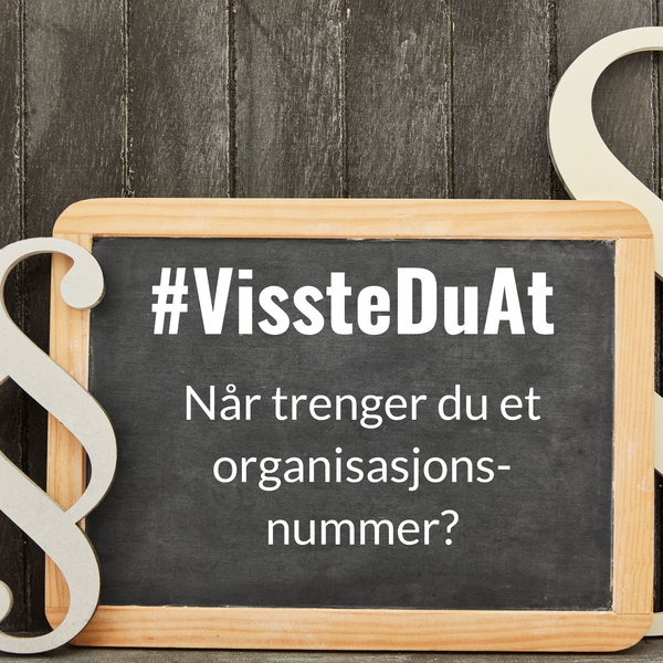 #VissteDuAt: Når trenger du et organisasjonsnummer?