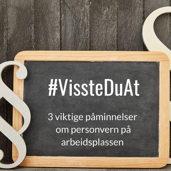 #VissteDuAt – 3 viktige påminnelser om personvern på arbeidsplassen