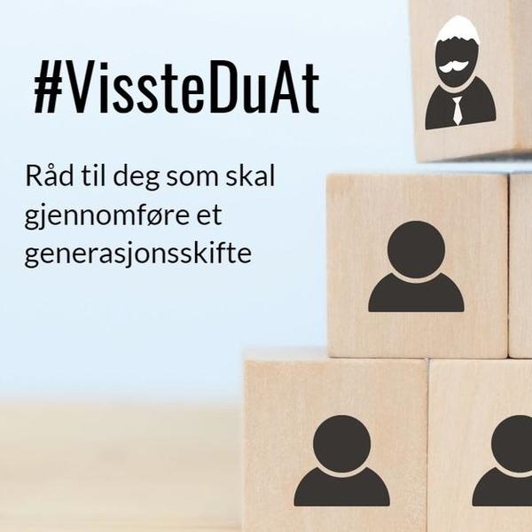 #VissteDuAt - Råd til deg som skal gjennomføre et generasjonsskifte