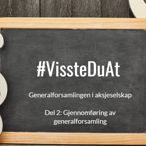 #VissteDuAt – Generalforsamlingen i aksjeselskap. Del 2: Gjennomføring av generalforsamling