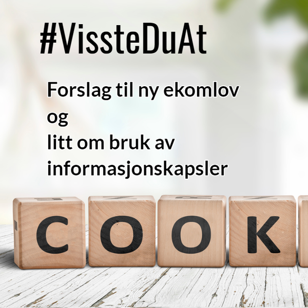 #VissteDuAt - Forslag til ny ekomlov og litt om bruk av informasjonskapsler