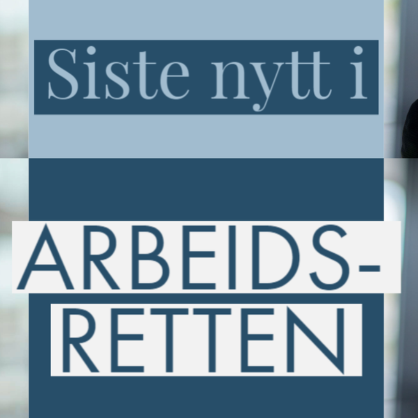 Siste nytt i arbeidsretten - august 2021