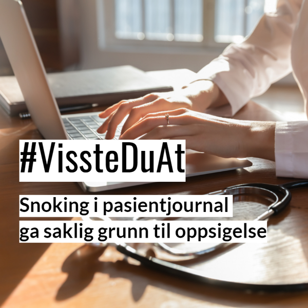 VissteDuAt - Snoking i pasientjournal ga saklig grunn til oppsigelse 