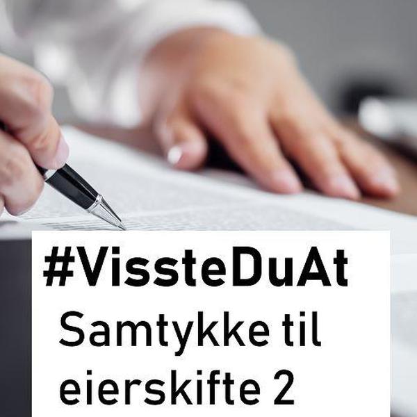 #VissteDuAt – Samtykke til eierskifte 2
