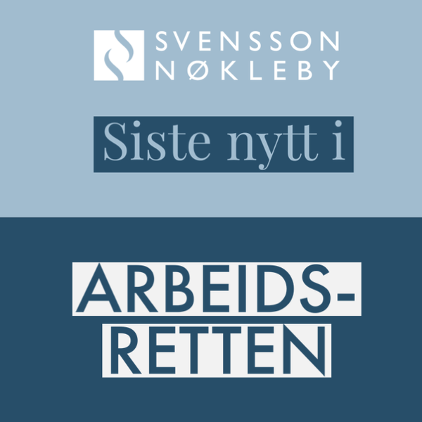 Siste nytt i arbeidsretten – mai 2023