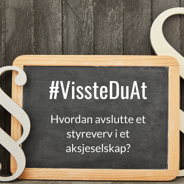 #VissteDuAt: Hvordan avslutte et styreverv i et aksjeselskap?