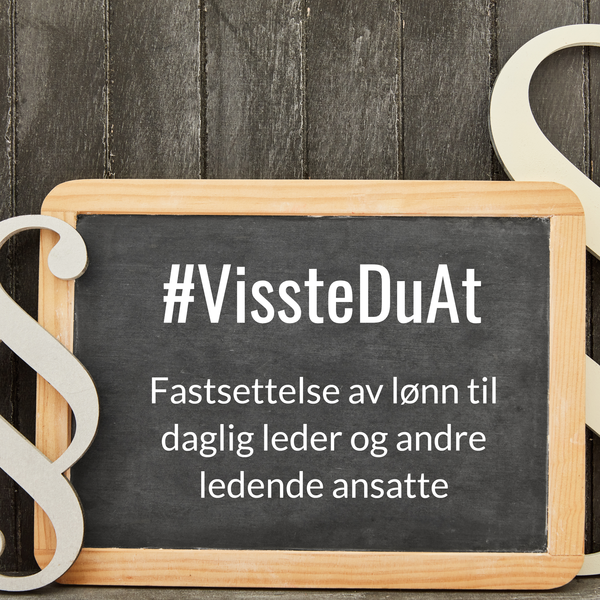 #VissteDuAt – Fastsettelse av lønn til daglig leder og andre ledende ansatte