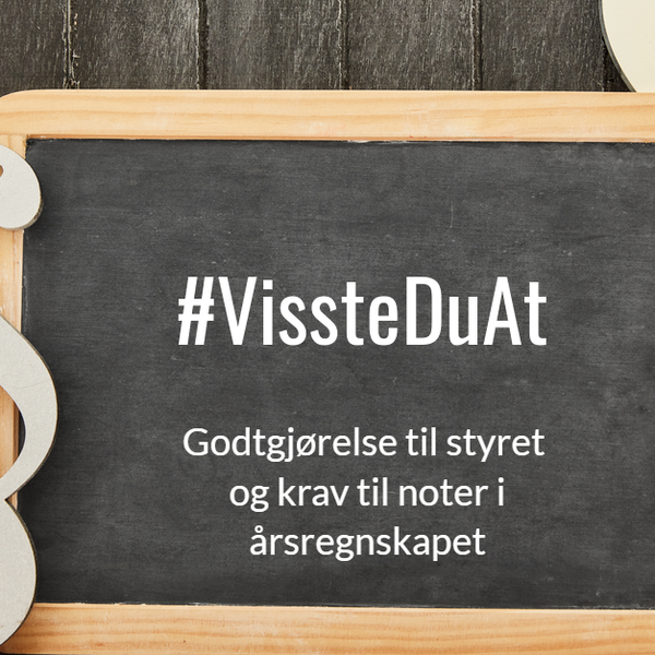 #VissteDuAt – Godtgjørelse til styret og krav til noter i årsregnskapet