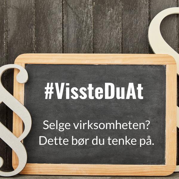 #VissteDuAt - Selge virksomheten? Dette bør du tenke på.